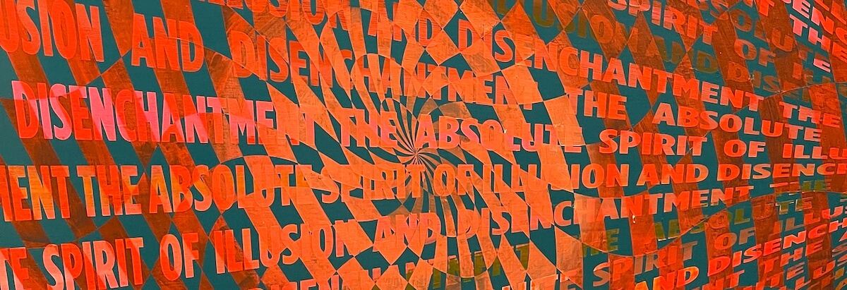 A cropped photograph of an abstract piece of art with the words "The absolute spirit of illusion and disenchantment" repeated multiple times